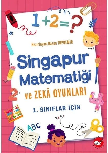 Singapur Matematiği ve Zekâ Oyunları- 1. Sınıflar Için - Hasan Topdemir